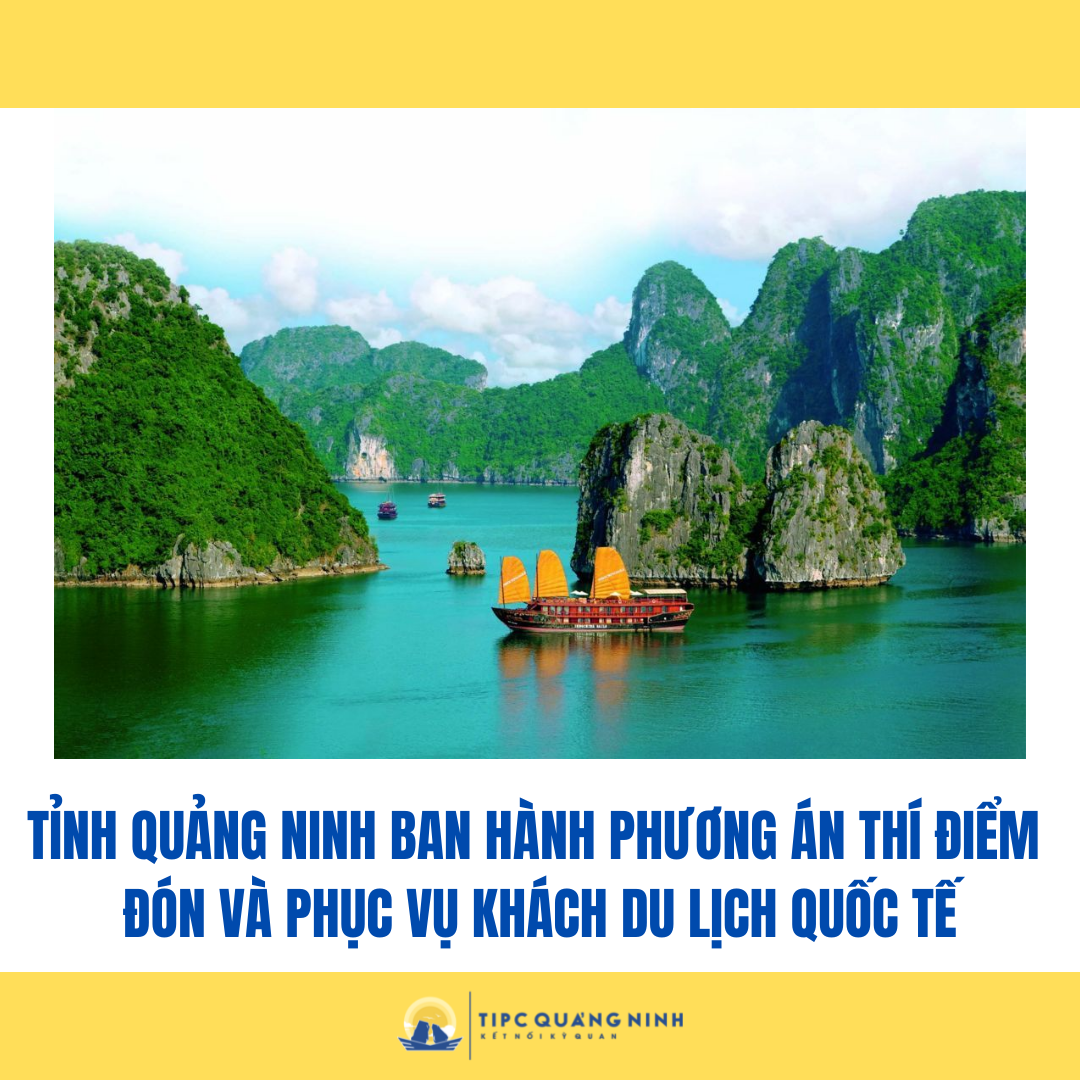 Quảng Ninh ban hành phương án thí điểm đón và phục vụ khách du lịch quốc tế